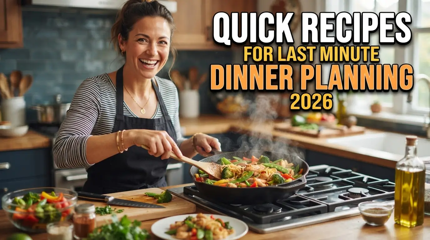 Quick Recipes for Last Minute Dinner Planning 2026